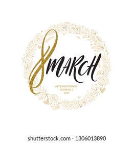 8 March International women's day greeting card. Brush calligraphy greeting with glitter gold and hand drawn flowers. Vector illustration.