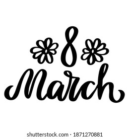 8 march. International women's day. Hand drawn lettering phrase. Vector calligraphic illustration for greeting cards, banners, posters, prints, t-shirts.