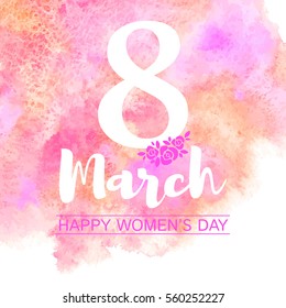 8 March, International Womens Day Vector Greeting Card. Typographic Composition With Big Eight, Rose Flowers And Congratulations. Colorful Watercolor Stains Background, Pink, Orange, Magenta Colors.