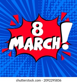 8 march pop art. Comic book explosion with text -  8 march. Vector bright cartoon illustration in retro pop art style. Can be used for business, marketing and advertising.  Banner flyer pop art comic 