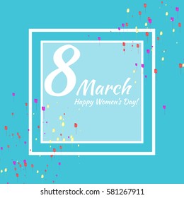 8 March. Vector card for International women's day. Also template can be used as a greeting card. invitation, birthday card, sales information background and etc.