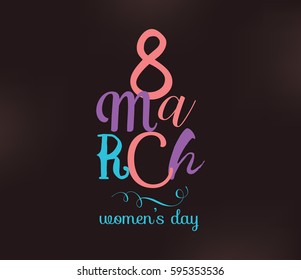 8 March. Womens day background. Vector typography, text design. Usable for banners, invitations, greeting cards gifts etc