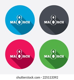 8 March Women's Day sign icon. Holiday symbol. Circle buttons with long shadow. 4 icons set. Vector