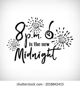 8 p.m. is the new Midnight. Funny quote about new year 2022. Lettering of winter holidays saying for mask design, poster, t shirt print, greeting card. Vector illustration.