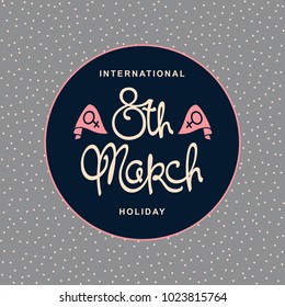 8 th March. International Women's Day. Retro style template. Handwritten lettering composition.
 Vector design elements
