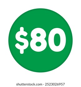 80 dollar price symbol. 80$ eighty number with dollar sign green color round shape icon illustration. Vector label with text 80 dollar.