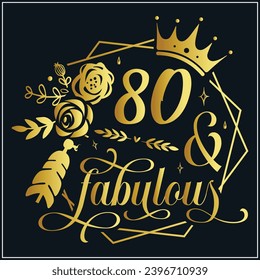 80 and fabulous, 80th Birthday, 80 Fabulous Cut File, 80 Birthday t-shirt , 80th Birthday Gift , 80 Golden Birthday t-shirt design svg