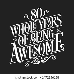 80 Whole Years Of Being Awesome - 80th Birthday And Wedding  Anniversary Typographic Design Vector