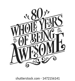 80 Whole Years Of Being Awesome - 80th Birthday And Wedding  Anniversary Typographic Design Vector
