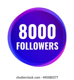 8000 followers. Flat vector design illustration on white background. Can be used business company for social media.