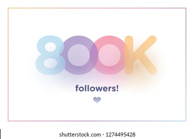 800k or 800000, followers thank you colorful background number with soft shadow. Illustration for Social Network friends, followers, Web user Thank you celebrate of subscribers or followers and like
