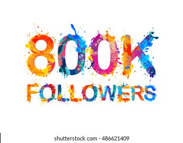800K (eight hundreds thousand) followers of splash paint