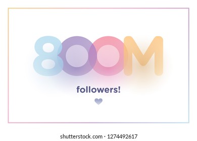 800m or 800000000, followers thank you colorful background number with soft shadow. Illustration for Social Network friends, followers, Web user Thank you celebrate of subscribers or follower and like