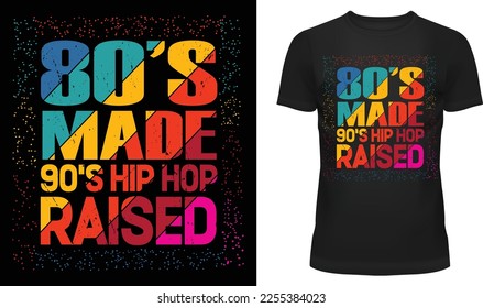 80's Made 90's Hip Hop Raised stylish musical pop hip hop hipster unisex t-shirt and apparel trendy design with silhouettes, typography, print, vector illustration, global swatches