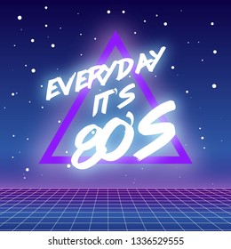 80's Retro futuristic background. Vector illustration of a light grid surface with neon text "Everyday it's 80's" against blue starry sky and purple triangle.  Synthwave and retrowave stylization.