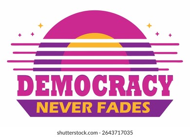 80s-style vector poster with synthwave vibes, sunburst background, glowing vote, and neon text “Democracy Never Fades.” Purple-pink gradient, pixel art details, and vintage retro design flair.