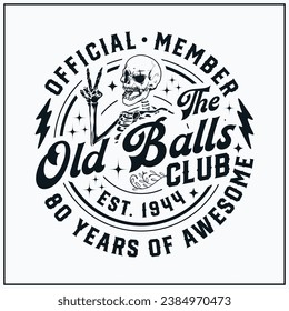 80th birthday, Official Member The Old Balls Club , Est 1944 , 80th, Birthday Vintage, Old Balls club, funny,skull,peace sign ,skeleton,happy birthday