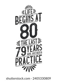 80th Birthday t-shirt. Life Begins At 80,  The Last 79 Years Have Just Been a Practice