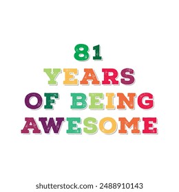 81 Years of Being Awesome. Octogenarian’s t shirt design. Vector quote. Design for t shirt, typography, print, poster, banner, gift card, label sticker, flyer, mug design etc. Oak celebration. POD. 