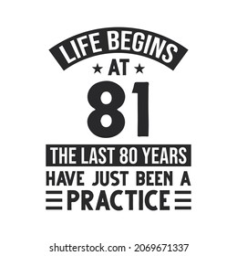 81st birthday design. Life begins at 81, The last 80 years have just been a practice