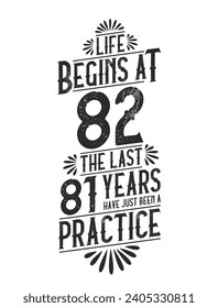 82nd Birthday t-shirt. Life Begins At 82,  The Last 81 Years Have Just Been a Practice