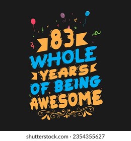 83 Years Birthday And 83 Years Wedding Anniversary Typography Design, 83 Whole Years Of Being Awesome. svg