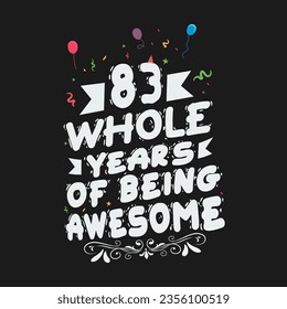 83 Years Birthday And 83 Years Wedding Anniversary Typography Design, 83 Whole Years Of Being Awesome. svg