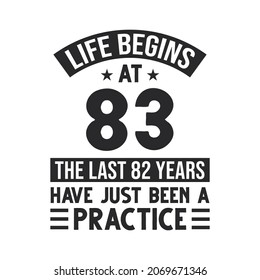 83rd birthday design. Life begins at 83, The last 82 years have just been a practice