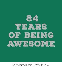 84 Years of Being Awesome. Octogenarian’s t shirt design. Vector quote. Design for t shirt, typography, print, poster, banner, gift card, label sticker, flyer, mug design etc. Oak celebration. POD. 