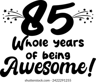 85 whole years of being awesome, vector file, typography