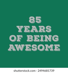 85 Years of Being Awesome. Octogenarian’s t shirt design. Vector quote. Design for t shirt, typography, print, poster, banner, gift card, label sticker, flyer, mug design etc. Oak celebration. POD. 