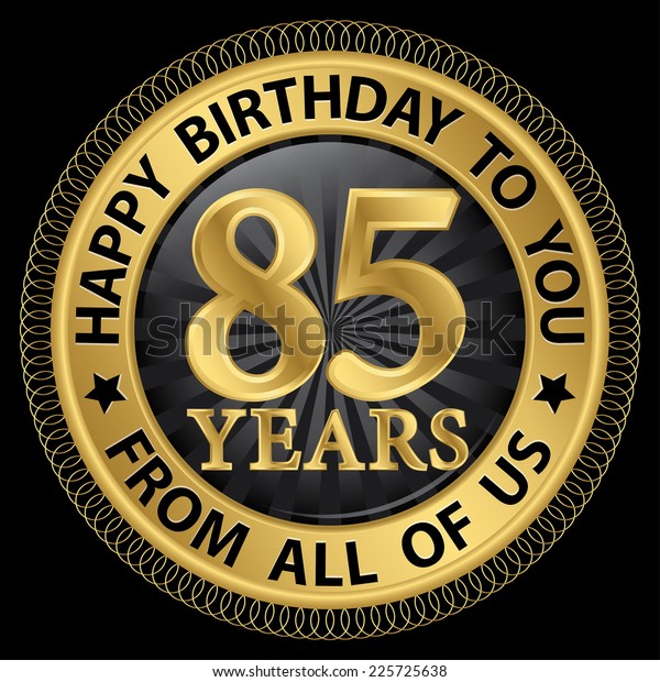 85 Years Happy Birthday You All Stock Vector (Royalty Free) 225725638
