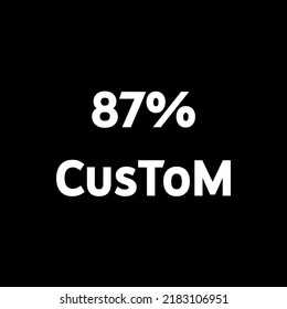 87% custom icon vector art Illustration. nice fonts make look different. 
perfect for signs and other purposes. white color in black background.