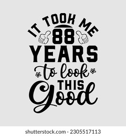 88th Birthday design Took Me 88 Years Old Birthday