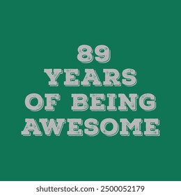 89 Years of Being Awesome. Octogenarian’s t shirt design. Vector quote. Design for t shirt, typography, print, poster, banner, gift card, label sticker, flyer, mug design etc. Oak celebration. POD. 