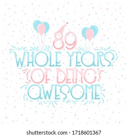 89 years Birthday & 89 years Anniversary Typography Design, 89 Whole Years Of Being Awesome.
