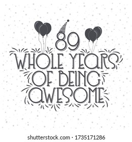 89 years Birthday And 89 years Anniversary Typography Design, 89 Whole Years Of Being Awesome.