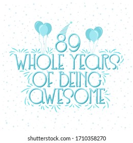 89 years Birthday And 89 years Wedding Anniversary Typography Design, 89 Whole Years Of Being Awesome.