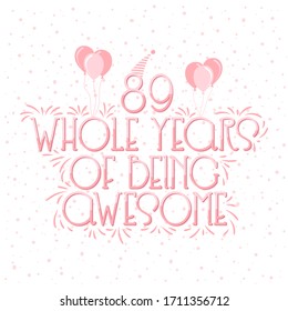 89 years Birthday And 89 years Wedding Anniversary Typography Design, 89 Whole Years Of Being Awesome.