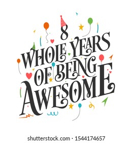 8th Birthday And 8th Wedding Anniversary Typography Design "8 Whole Years Of Being Awesome"