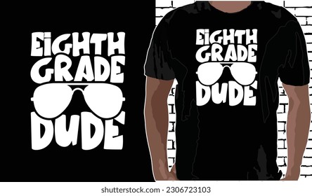 8th Grade Dude T shirt Design, Quotes about Back To School, Back To School shirt, Back To School typography T shirt design