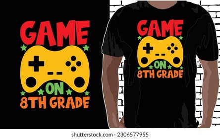 8th grade Game on T shirt Design, Quotes about Back To School, Back To School shirt, Back To School typography T shirt design