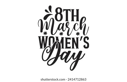 8th March Women’s Day -  Lettering design for greeting banners, Mouse Pads, Prints, Cards and Posters, Mugs, Notebooks, Floor Pillows and T-shirt prints design.