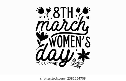 8th march women’s day- Women's Day T Shirt Design, Hand drawn vintage illustration with hand lettering and decoration elements, banner, flyer and mug, Poster, EPS.