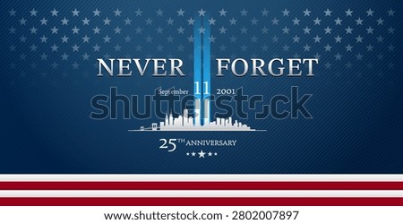 9 11 Never Forget blue patriotic banner image - Never Forget September 11 2001, 25th Anniversary white text typography with blue Twin Towers light and New York skyline on blue backgrounds, vector