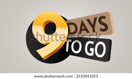 9 day to go. Countdown discounts and sale time. Nine days left sign, label. Vector illustration