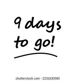 9 days to go message banner. vector illustration countdown note in black lettering 