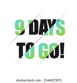 9 days to go sign. can be use for promotion banner, sale banner, landing page, template, web site design, logo, app, UI. Label, sticker for your company. Flat design.