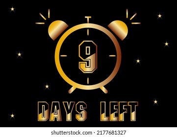 9 days left. Gold clock design for days left. Black isolated background with golden glitter.
