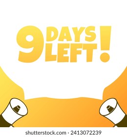 9 Days left sign. Flat, yellow, megaphone icons, 9 days left sign. Vector illustration